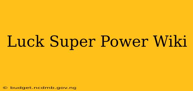 Luck Super Power Wiki