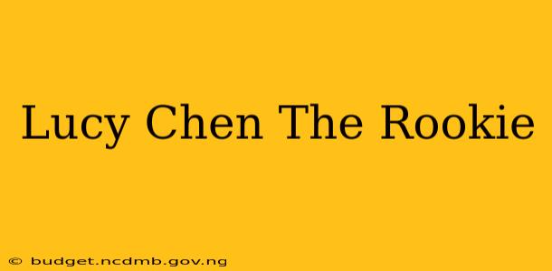 Lucy Chen The Rookie