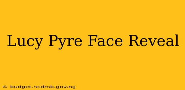Lucy Pyre Face Reveal