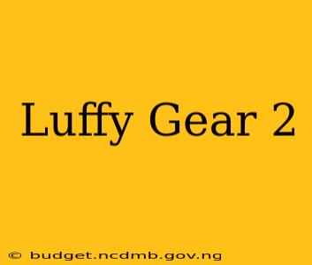 Luffy Gear 2