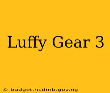 Luffy Gear 3
