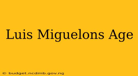 Luis Miguelons Age