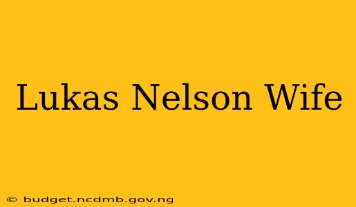 Lukas Nelson Wife