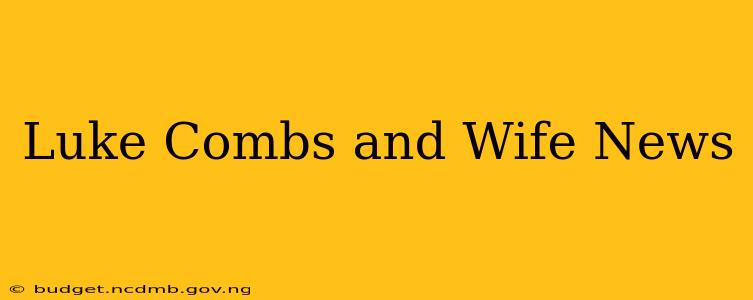 Luke Combs and Wife News