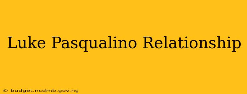 Luke Pasqualino Relationship