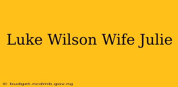 Luke Wilson Wife Julie