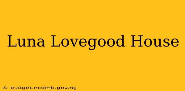 Luna Lovegood House