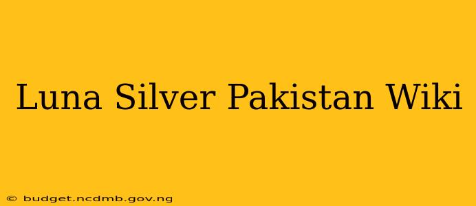 Luna Silver Pakistan Wiki