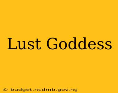 Lust Goddess