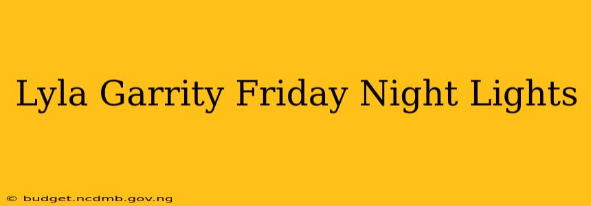 Lyla Garrity Friday Night Lights