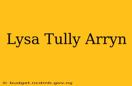 Lysa Tully Arryn