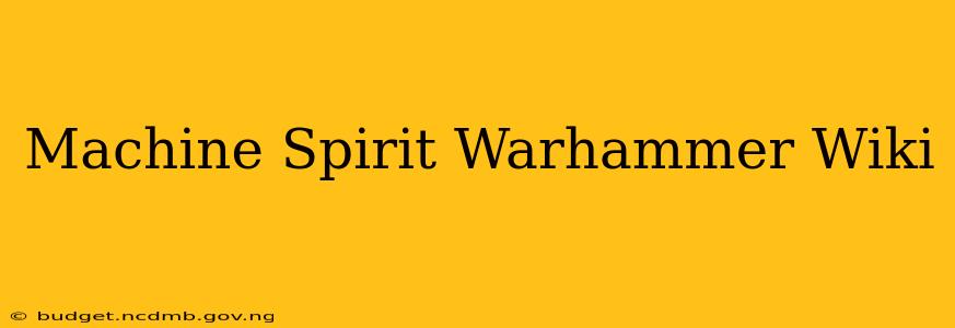 Machine Spirit Warhammer Wiki