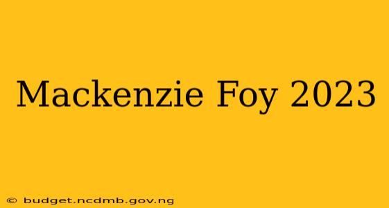 Mackenzie Foy 2023