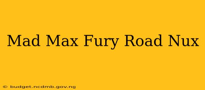 Mad Max Fury Road Nux