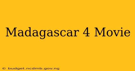 Madagascar 4 Movie