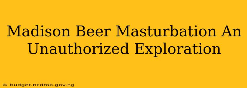 Madison Beer Masturbation An Unauthorized Exploration