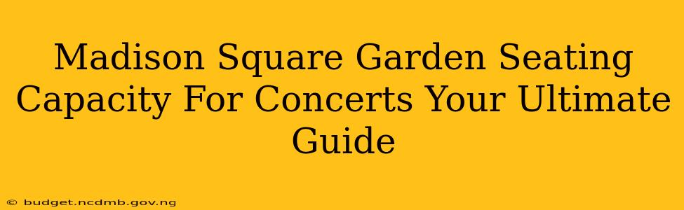 Madison Square Garden Seating Capacity For Concerts Your Ultimate Guide