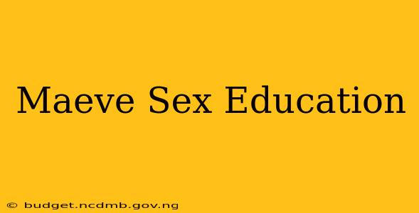 Maeve Sex Education