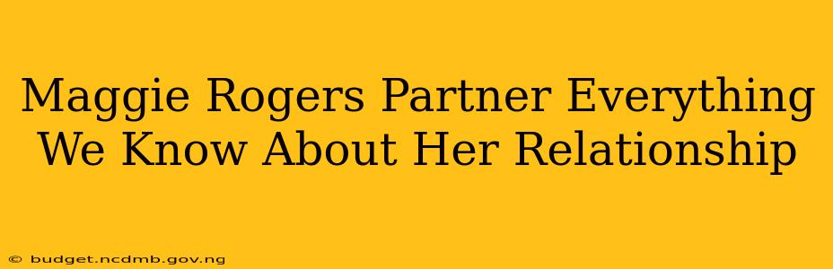 Maggie Rogers Partner Everything We Know About Her Relationship
