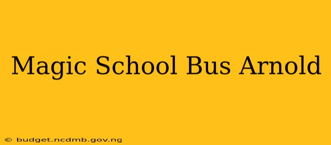 Magic School Bus Arnold