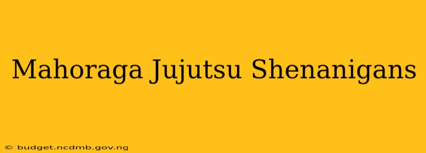 Mahoraga Jujutsu Shenanigans