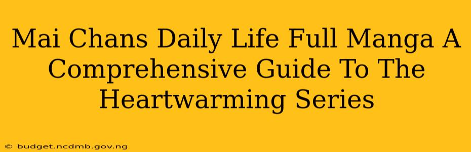 Mai Chans Daily Life Full Manga A Comprehensive Guide To The Heartwarming Series