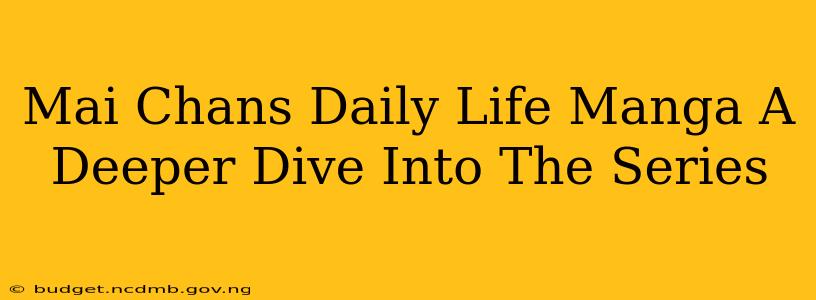 Mai Chans Daily Life Manga A Deeper Dive Into The Series