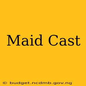 Maid Cast