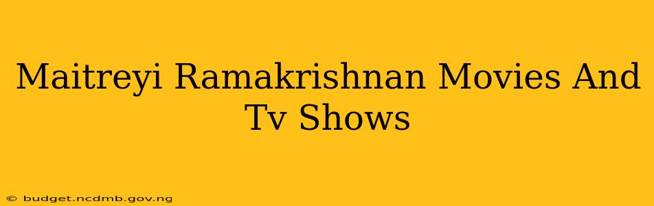 Maitreyi Ramakrishnan Movies And Tv Shows
