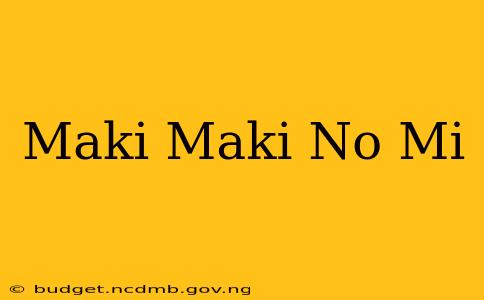 Maki Maki No Mi