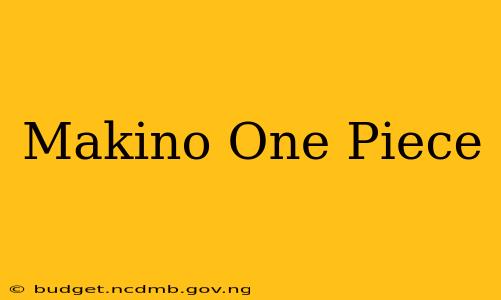 Makino One Piece