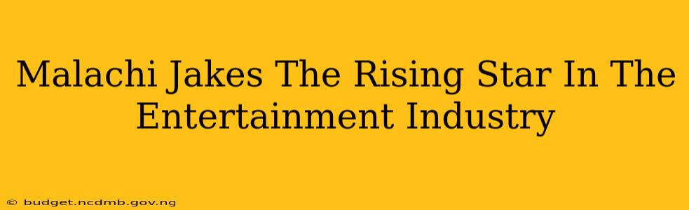 Malachi Jakes The Rising Star In The Entertainment Industry