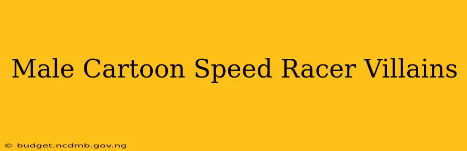 Male Cartoon Speed Racer Villains