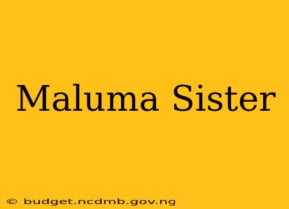 Maluma Sister