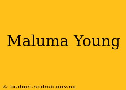 Maluma Young