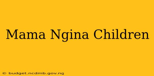Mama Ngina Children