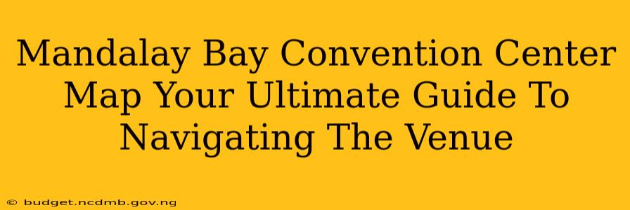 Mandalay Bay Convention Center Map Your Ultimate Guide To Navigating The Venue