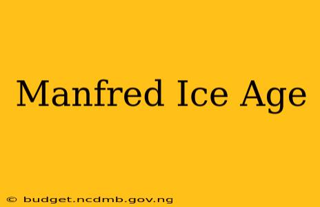 Manfred Ice Age