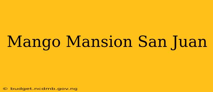 Mango Mansion San Juan