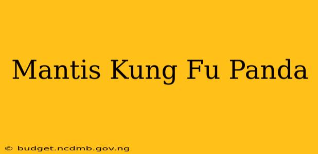 Mantis Kung Fu Panda