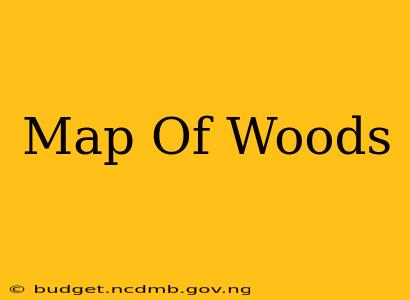 Map Of Woods