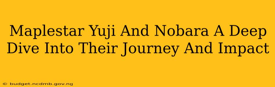 Maplestar Yuji And Nobara A Deep Dive Into Their Journey And Impact