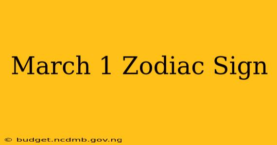 March 1 Zodiac Sign