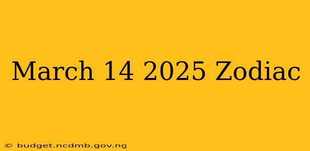 March 14 2025 Zodiac