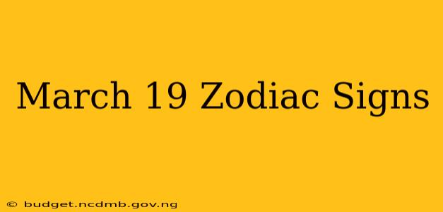 March 19 Zodiac Signs