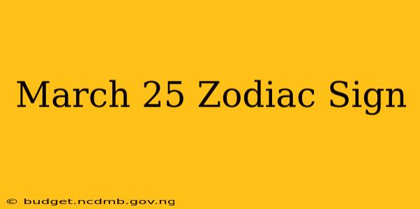 March 25 Zodiac Sign