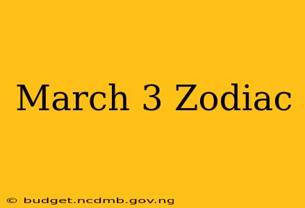 March 3 Zodiac
