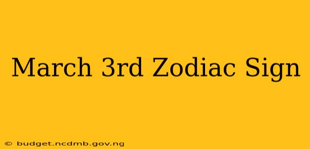 March 3rd Zodiac Sign