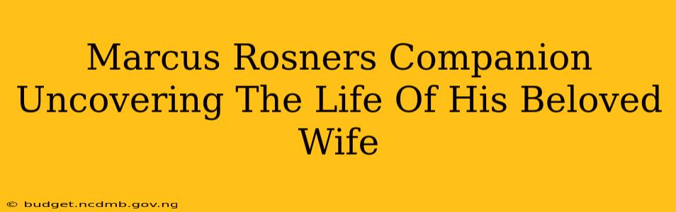 Marcus Rosners Companion Uncovering The Life Of His Beloved Wife