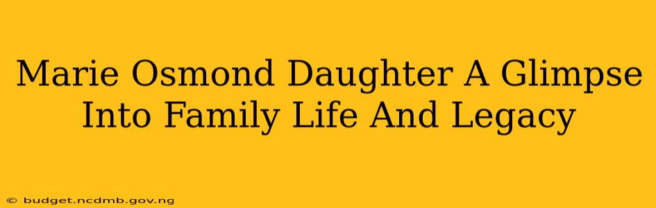 Marie Osmond Daughter A Glimpse Into Family Life And Legacy